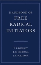 Frank S. Ching, E Denisov, E T Denisov, E. T. Denisov, Evgenii T. Denisov, Evguenii T. Denisov... - Handbook of Free Radical Initiators