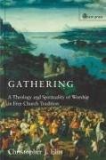 Christopher J. Ellis - Gathering - A Spirituality And Theology in Free Church Worship