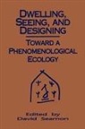 David Seamon, State University of New York, David Seamon - Dwelling, Seeing, and Designing