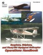 Federal Aviation Administration (Faa), Federal Aviation Administration (FAA)/Av, Federal Aviation Administration (FAA)/Aviation Supplies &amp; Academics (Asa), U S Department of Transportation, Aviation Supplies &amp; Academics (Asa) - Seaplane, Skiplane, and Float/Ski-Equipped Helicopter Operations Handbook (2025)