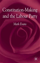 M Evans, M. Evans, Mark Evans, Evans Mark - Constitution-Making and the Labour Party