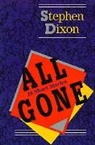 Stephen Dixon, Stephen (Johns Hopkins University) Dixon - All Gone