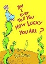 Dr Seuss, Dr. Seuss, Dr Seuss - Did I Ever Tell You How Lucky You Are?