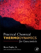 Bruce Fegley, Bruce/ Osborne Fegley, Bruce Fegley Jr, Bruce Fegley Jr. - Practical Chemical Thermodynamics for Geoscientists