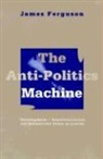 James Ferguson - The Anti-Politics Machine: Development, Depoliticization and