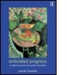 Sarah Franklin, Franklin Sarah - Embodied Progress