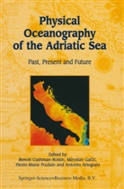 Antonio Artegiani, Benoit Cushman-Roisin, Mirosla Gacic, Miroslav Gacic, Pierre-Marie Poulain, Pierre-Marie Poulain et al - Physical Oceanography of the Adriatic Sea