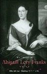 Abigail Franks, Edith B. Gelles, Edith B. (EDT)/ FRANKS Gelles, Edith B. (Senior Scholar Gelles, GELLES EDITH B SENIOR SCHOLAR, Edith B. Gelles... - Letters of Abigaill Levy Franks, 1733-1748