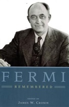 Cronin, James W Cronin, James W. (EDT)/ Fermi Cronin, CRONIN JAMES W, James W. Cronin, Cronin James W. - Fermi Remembered