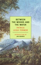 Patrick Leigh Fermor, Patrick Leigh Fermor - Between The Woods And The Water
