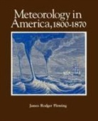 James R. Fleming, James Rodger Fleming, James Rodger (Professor of Science Fleming - Meteorology in America, 1800-1870