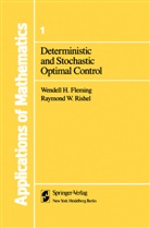 W. H. Fleming, Wendell Fleming, Wendell H Fleming, Wendell H. Fleming, Wendell Helms Fleming, Raymond W Rishel... - Deterministic and Stochastic Optimal Control