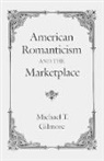 Michael T. Gilmore, Gilmore Michael T. - American Romanticism and the Marketplace