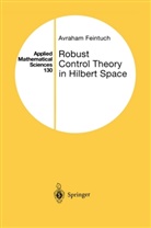 Avraham Feintuch, F. John, L. Sirovich - Robust Control Theory in Hilbert Space