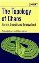 R Gilmore, Robert Gilmore, Robert (Drexel University Gilmore, Robert Lefranc Gilmore, GILMORE ROBERT LEFRANC MARC, Marc Lefranc... - Topology of Chaos:alice in Stretch and Squeeze Land