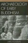 Lars Fogelin - Archaeology Of Early Buddhism