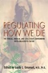 Emanuel, Linda L. Emanuel - Regulating How We Die