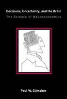 Paul W. Glimcher, Paul W. (New York University) Glimcher - Decisions, Uncertainty, And The Brain
