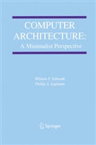 William Gilreath, William F Gilreath, William F. Gilreath, Phillip A Laplante, Phillip A. Laplante - Computer Architecture: A Minimalist Perspective