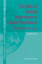 Joseph B R Gaie, Joseph B. Gaie, Joseph B. R. Gaie, Joseph B.R. Gaie - The Ethics of Medical Involvement in Capital Punishment