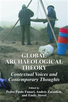 P. P. Funari, Pedro Funari, Pedro Paulo Funari, E. Stovel, Emily Stovel, A. Zarankin... - Global Archaeological Theory