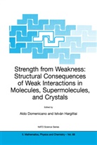 Ald Domenicano, Aldo Domenicano, Hargittai, Hargittai, Istvan Hargittai, István Hargittai - Strength from Weakness: Structural Consequences of Weak Interactions in Molecules, Supermolecules, and Crystals