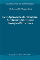 Horace R. Drew, Sergio Pellegrino, Horace R Drew, Horace R. Drew, Pellegrino, Pellegrino... - New Approaches to Structural Mechanics, Shells and Biological Structures