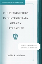 L Adelson, L. Adelson, Leslie A. Adelson - Turkish Turn in Contemporary German Literature
