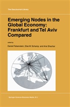Daniel Felsenstein, Eike W. Schamp, Arie Shachar, D. Felsenstein, Daniel Felsenstein, E W Schamp... - Emerging Nodes in the Global Economy: Frankfurt and Tel Aviv Compared