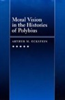 Arthur M. Eckstein, Eckstein Arthur M. - Moral Vision in the Histories of Polybius