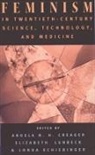 Creager, Angela N. H. Creager, Elizabeth Lunbeck, Londa Schiebinger, Angela N. H. Creager, Creager Angela N. H.... - Feminism in Twentieth-Century Science, Technology, and Medicine