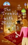 Madelyn Alt - The Trouble with Magic