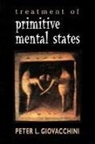Peter L Giovacchini, Peter L. Giovacchini - Treatment of Primitive Mental States (Master Work Series)