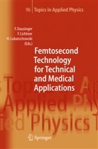 Friedrich Dausinger, F. Lichtner, Friedeman Lichtner, Friedemann Lichtner, Holger Lubatschowski - Femtosecond Technology for Technical and Medical Applications