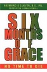 Raymond S. Glover B. S., Raymond S Glover B. S. RN, Raymond S. Glover B. S. RN, Myrna Powell - Six Months of Grace