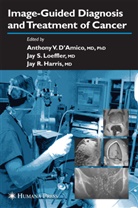 Anthony V. D¿Amico, Anthony V. D’Amico, Anthony V. D'Amico, Jay R. Harris, R Harris, R Harris... - Image-Guided Diagnosis and Treatment of Cancer