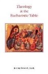 Jeremy Driscoll - Theology At the Eucharistic Table