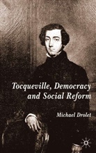 M Drolet, M. Drolet, Michael Drolet - Tocqueville, Democracy and Social Reform