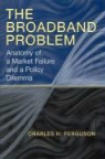 Charles H. Ferguson - The Broadband Problem