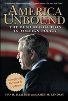 Ivo H Daalder, Ivo H. Daalder, Ivo H. Lindsay Daalder, James M Lindsay, James M. Lindsay - America Unbound