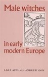 Lara Apps, Apps Lara, Andrew Gow, Gow Andrew - Male Witches in Early Modern Europe