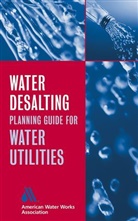 American Water Wor, American Water Works Association, American Water Works Association (AWWA), Awwa, AWWA (American Water Works Association), Lastawwa (American Water Works Associati - Water Desalting Planning Guide for Water Utilities