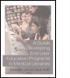 Elizabeth Conner, Elizabeth Connor, Elizabeth (Daniel Library Connor, Elizabeth Connor - Guide to Developing End User Education Programs in Medical Libraries