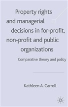K Carroll, K. Carroll, Kathleen Carroll, Kathleen A. Carroll, Carroll Kathleen - Property Rights Managerial Decisions in For Profit, Nonprofit Public