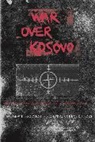 A. J. Cohen Bacevich, Andrew Bacevich, Andrew J. Bacevich, Andrew J. Cohen Bacevich, Andrew Bacevich, Andrew J. Bacevich... - War Over Kosovo