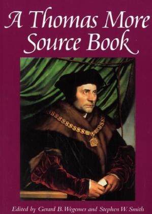 Gerard B. (EDT)/ Smith Wegemer, Stephen W Smith, Stephen W. Smith, Gerald B. Wegemer, Gerard B Wegemer, … - A Thomas More Source Book