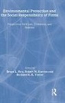 Bruce L. Hay, Bruce L. (EDT)/ Stavins Hay, Richard H. K. Vietor, Robert N. Stavins, Robert N. Stavins, Bruce L. Hay... - Environmental Protection And The Social Responsibility Of Firms