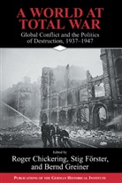 Roger Chickering, Stig Forster, Bernd Greiner, Roger Chickering, Stig Forster, Stig Förster... - A World at Total War
