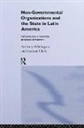 A. Bebbington, Anthony Bebbington, Anthony Thiele Bebbington, Graham Thiele, Anthony Bebbington, Graham Thiele - Non-Governmental Organizations and the State in Latin America