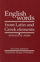 Donald M Ayers, Donald M. Ayers, R. L. Cherry, Thomas Worthen, Thomas D. Worthen, R. L. Cherry... - English Words from Latin and Greek Elements